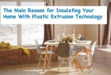 Photo of The Main Reason for Insulating Your Home With Plastic Extrusion Technology