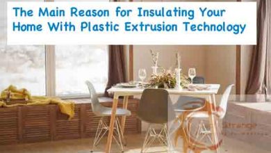 Photo of The Main Reason for Insulating Your Home With Plastic Extrusion Technology