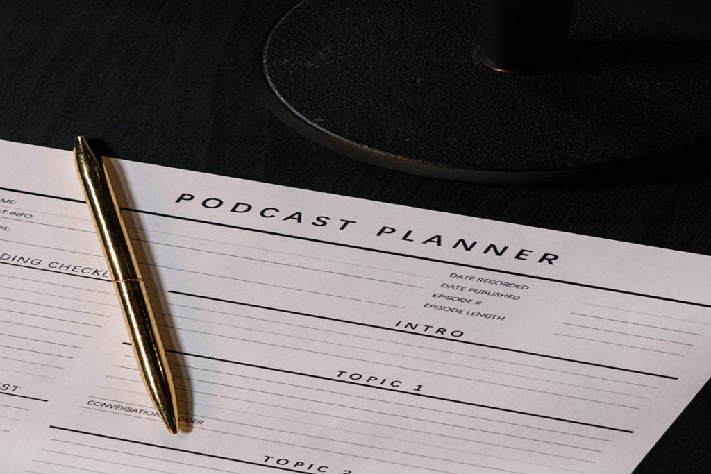 Brainstorm topics and plan out the content ahead of your podcast